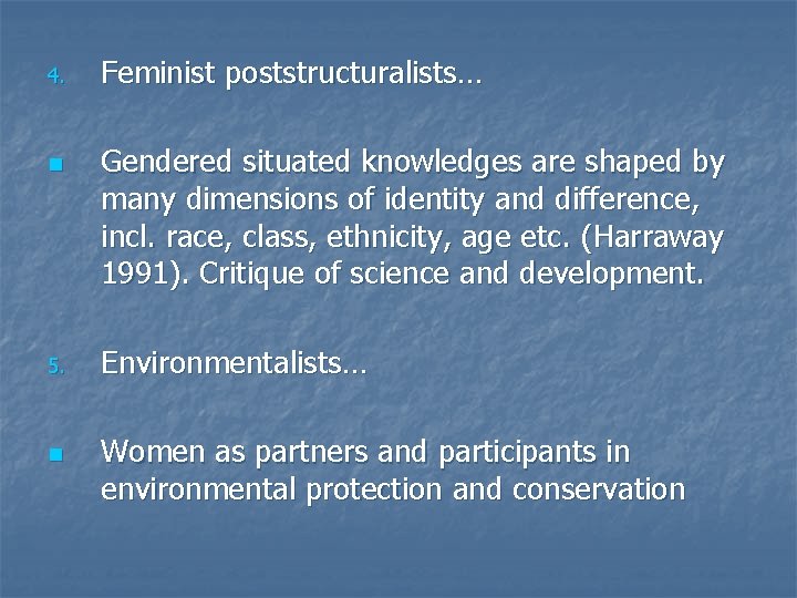 4. n 5. n Feminist poststructuralists… Gendered situated knowledges are shaped by many dimensions