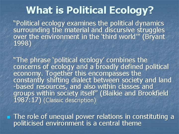 What is Political Ecology? “Political ecology examines the political dynamics surrounding the material and