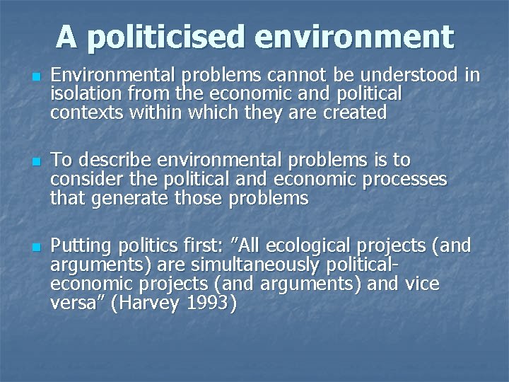 A politicised environment n n n Environmental problems cannot be understood in isolation from