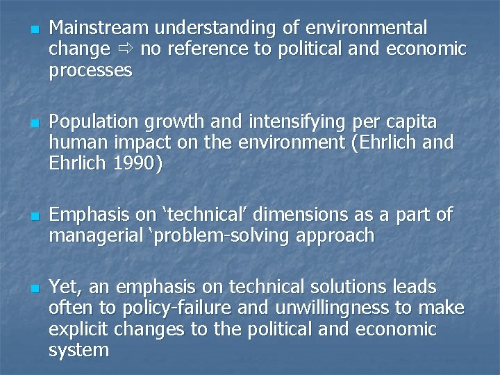 n n Mainstream understanding of environmental change no reference to political and economic processes