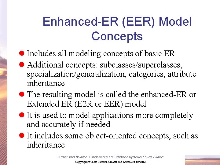 Enhanced-ER (EER) Model Concepts l Includes all modeling concepts of basic ER l Additional