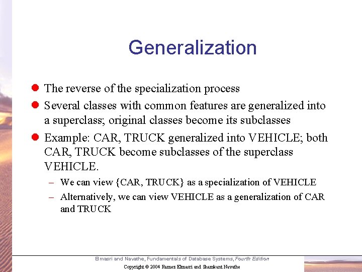 Generalization l The reverse of the specialization process l Several classes with common features