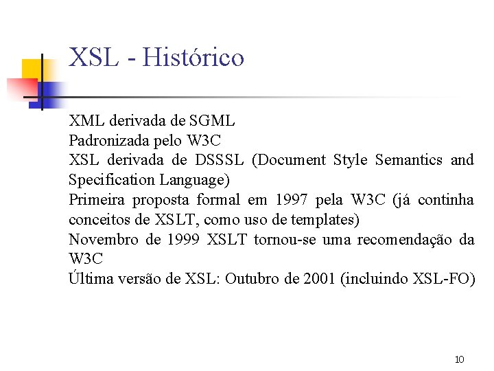 XSL - Histórico XML derivada de SGML Padronizada pelo W 3 C XSL derivada