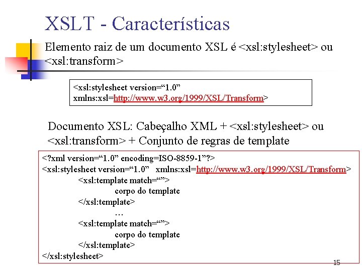 XSLT - Características Elemento raiz de um documento XSL é <xsl: stylesheet> ou <xsl: