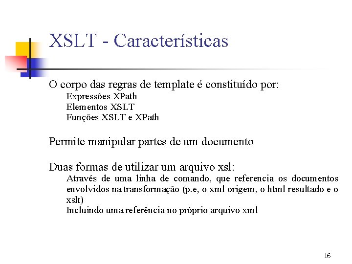 XSLT - Características O corpo das regras de template é constituído por: Expressões XPath