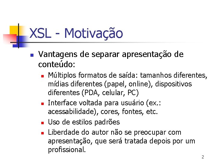 XSL - Motivação n Vantagens de separar apresentação de conteúdo: n n Múltiplos formatos