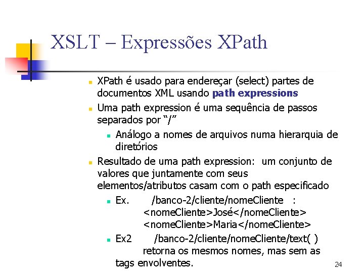 XSLT – Expressões XPath n n n XPath é usado para endereçar (select) partes