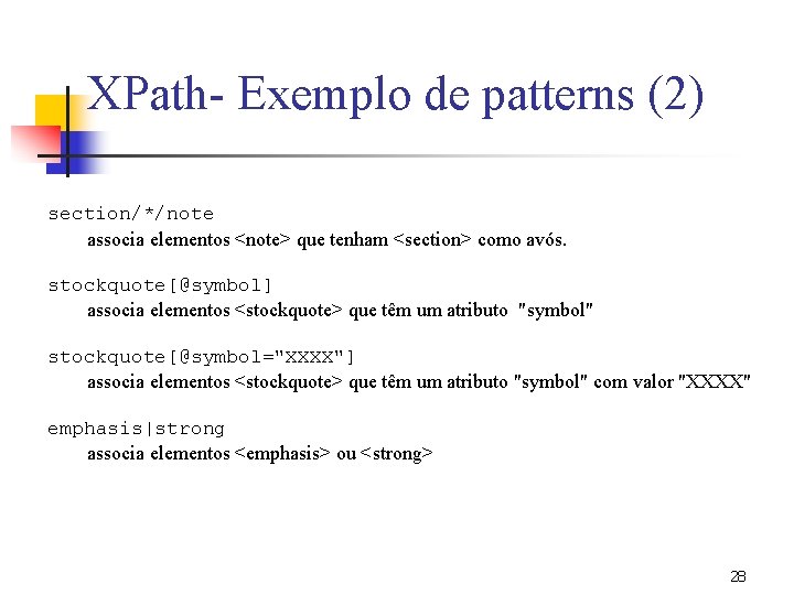 XPath- Exemplo de patterns (2) section/*/note associa elementos <note> que tenham <section> como avós.