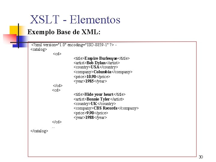 XSLT - Elementos Exemplo Base de XML: <? xml version="1. 0" encoding="ISO-8859 -1" ?
