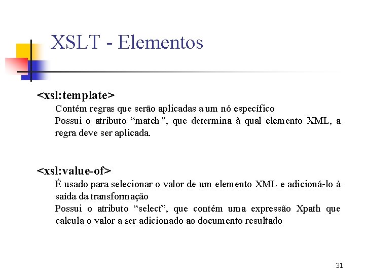 XSLT - Elementos <xsl: template> Contém regras que serão aplicadas a um nó específico