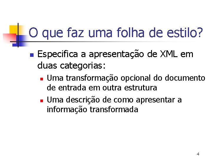 O que faz uma folha de estilo? n Especifica a apresentação de XML em