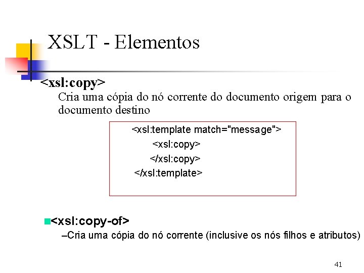 XSLT - Elementos <xsl: copy> Cria uma cópia do nó corrente do documento origem