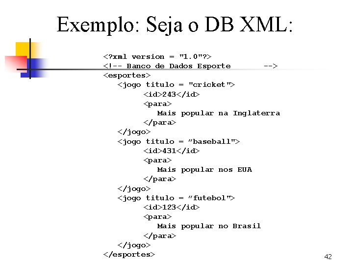 Exemplo: Seja o DB XML: <? xml version = "1. 0"? > <!-- Banco