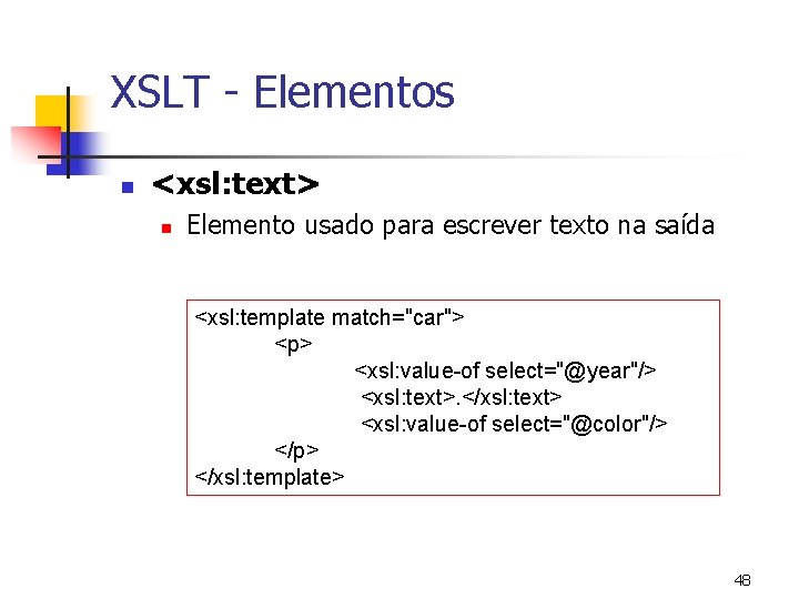 XSLT - Elementos n <xsl: text> n Elemento usado para escrever texto na saída