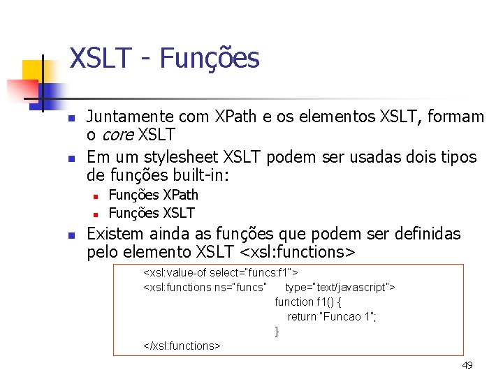 XSLT - Funções n n Juntamente com XPath e os elementos XSLT, formam o