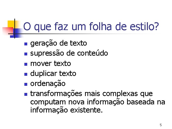 O que faz um folha de estilo? n n n geração de texto supressão