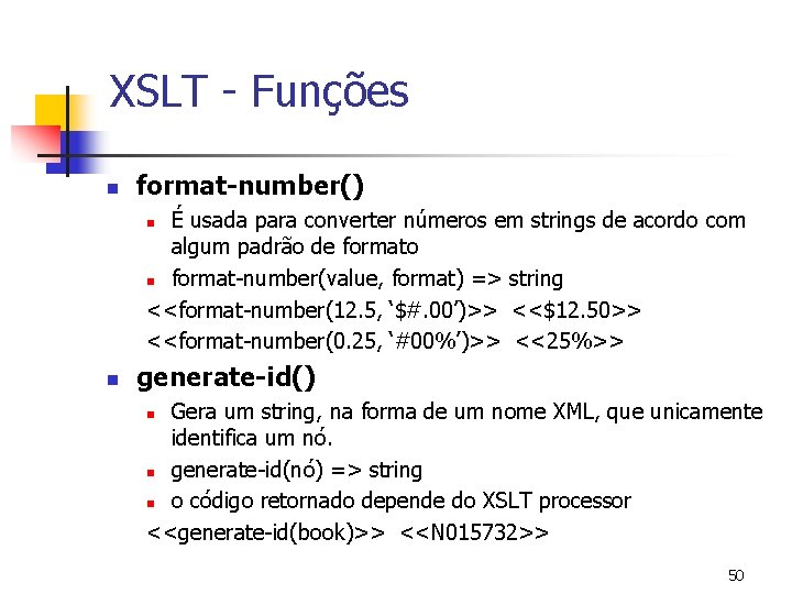 XSLT - Funções n format-number() É usada para converter números em strings de acordo