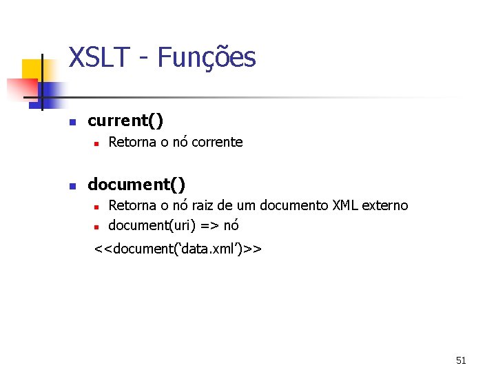 XSLT - Funções n current() n n Retorna o nó corrente document() n n