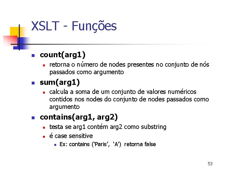 XSLT - Funções n count(arg 1) n n sum(arg 1) n n retorna o