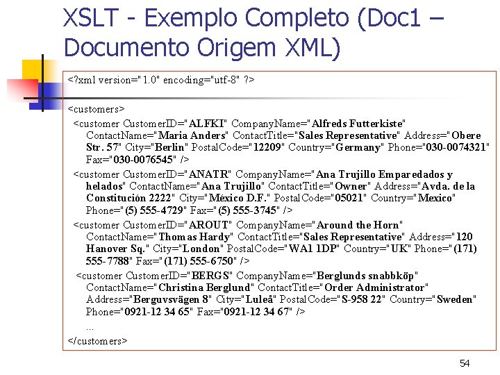 XSLT - Exemplo Completo (Doc 1 – Documento Origem XML) <? xml version="1. 0"