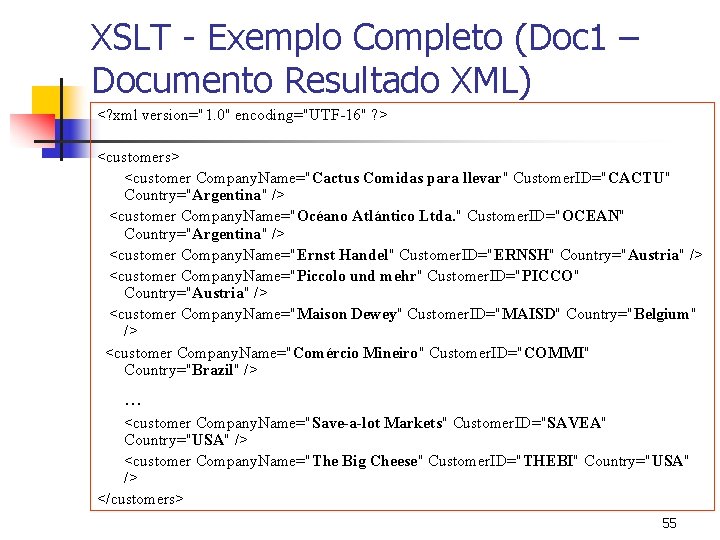 XSLT - Exemplo Completo (Doc 1 – Documento Resultado XML) <? xml version="1. 0"