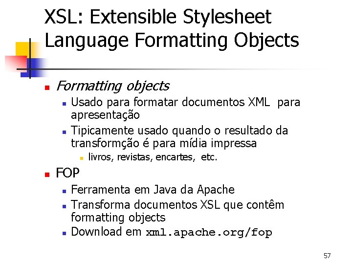 XSL: Extensible Stylesheet Language Formatting Objects n Formatting objects n n Usado para formatar