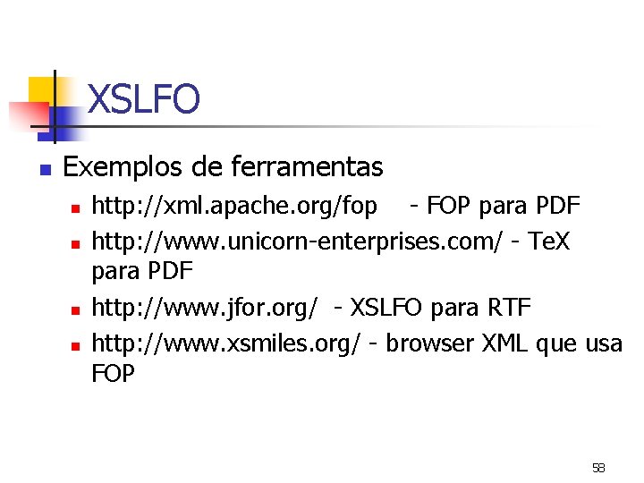 XSLFO n Exemplos de ferramentas n n http: //xml. apache. org/fop - FOP para