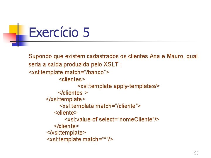 Exercício 5 Supondo que existem cadastrados os clientes Ana e Mauro, qual seria a