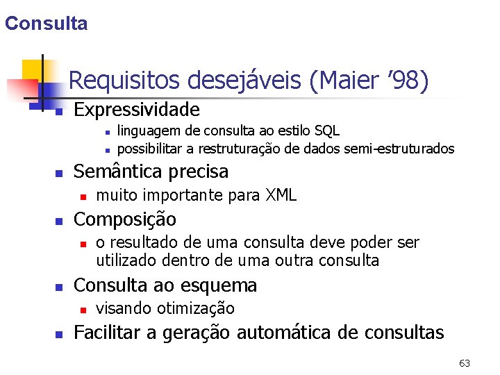 Consulta Requisitos desejáveis (Maier ’ 98) n Expressividade n n n Semântica precisa n