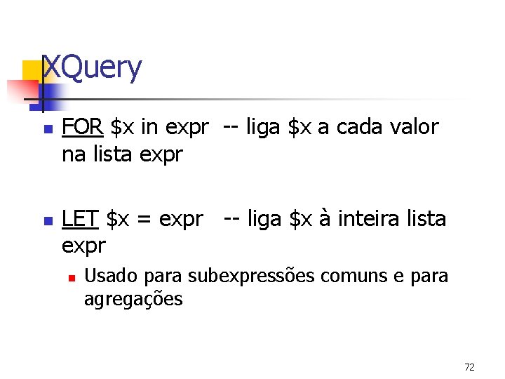 XQuery n n FOR $x in expr -- liga $x a cada valor na