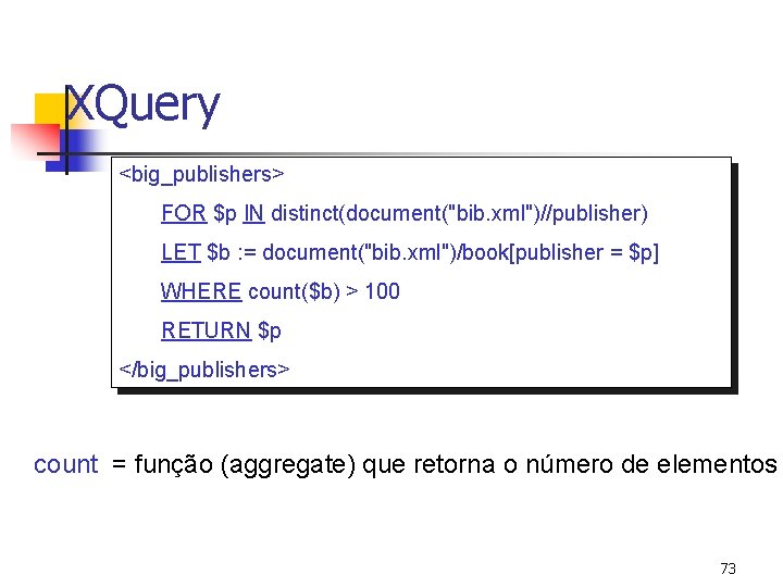 XQuery <big_publishers> FOR $p IN distinct(document("bib. xml")//publisher) LET $b : = document("bib. xml")/book[publisher =