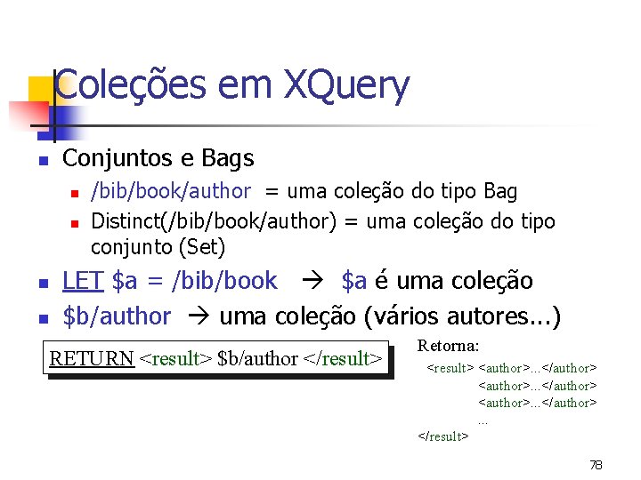 Coleções em XQuery n Conjuntos e Bags n n /bib/book/author = uma coleção do