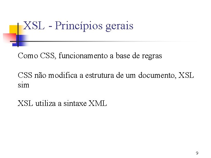 XSL - Princípios gerais Como CSS, funcionamento a base de regras CSS não modifica