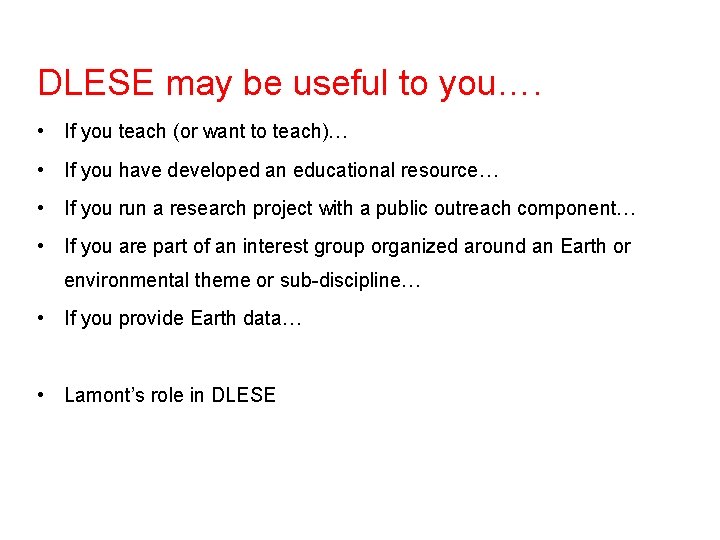 DLESE may be useful to you…. • If you teach (or want to teach)…