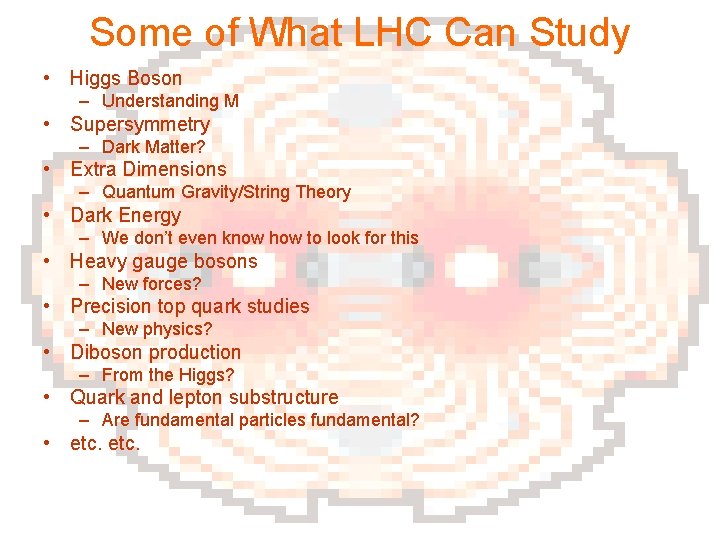 Some of What LHC Can Study • Higgs Boson – Understanding M • Supersymmetry