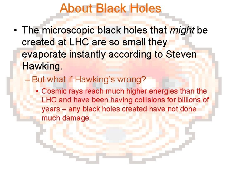 About Black Holes • The microscopic black holes that might be created at LHC