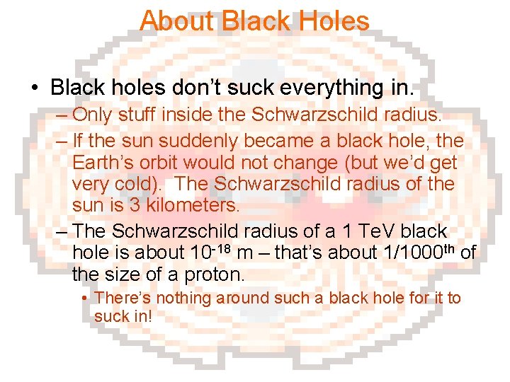 About Black Holes • Black holes don’t suck everything in. – Only stuff inside
