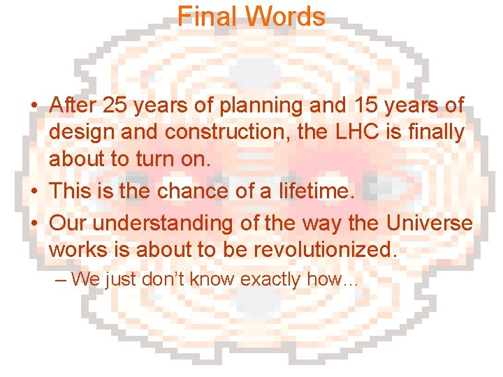 Final Words • After 25 years of planning and 15 years of design and