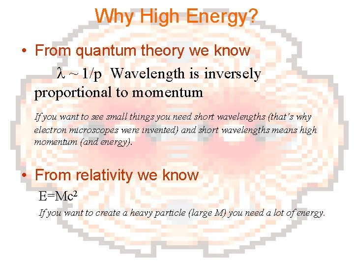 Why High Energy? • From quantum theory we know l ~ 1/p Wavelength is