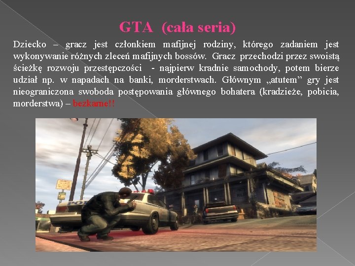 GTA (cała seria) Dziecko – gracz jest członkiem mafijnej rodziny, którego zadaniem jest wykonywanie GTA (cała seria) Dziecko – gracz jest członkiem mafijnej rodziny, którego zadaniem jest wykonywanie