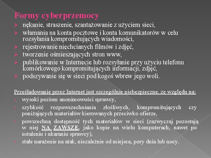 Formy cyberprzemocy Ø Ø Ø nękanie, straszenie, szantażowanie z użyciem sieci, włamania na konta