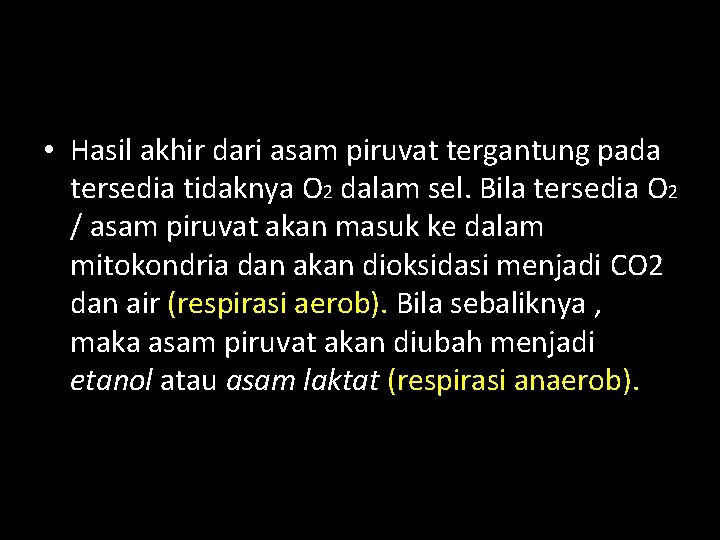  • Hasil akhir dari asam piruvat tergantung pada tersedia tidaknya O 2 dalam