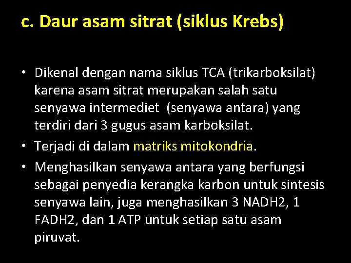 c. Daur asam sitrat (siklus Krebs) • Dikenal dengan nama siklus TCA (trikarboksilat) karena