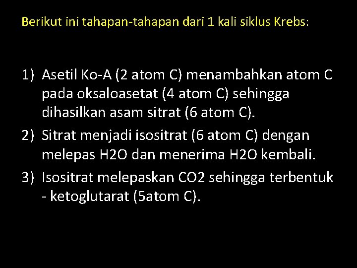 Berikut ini tahapan-tahapan dari 1 kali siklus Krebs: 1) Asetil Ko-A (2 atom C)