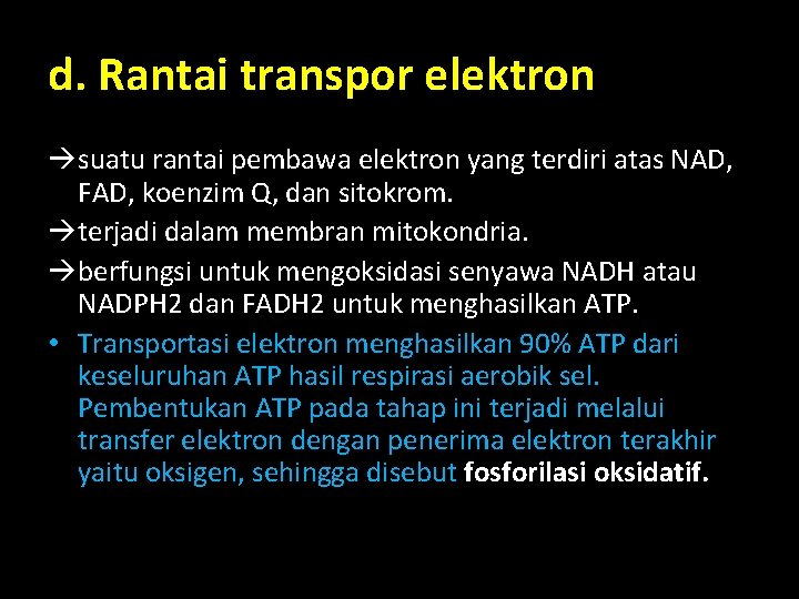 d. Rantai transpor elektron suatu rantai pembawa elektron yang terdiri atas NAD, FAD, koenzim