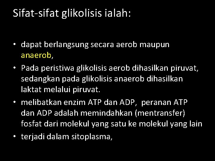 Sifat-sifat glikolisis ialah: • dapat berlangsung secara aerob maupun anaerob, • Pada peristiwa glikolisis