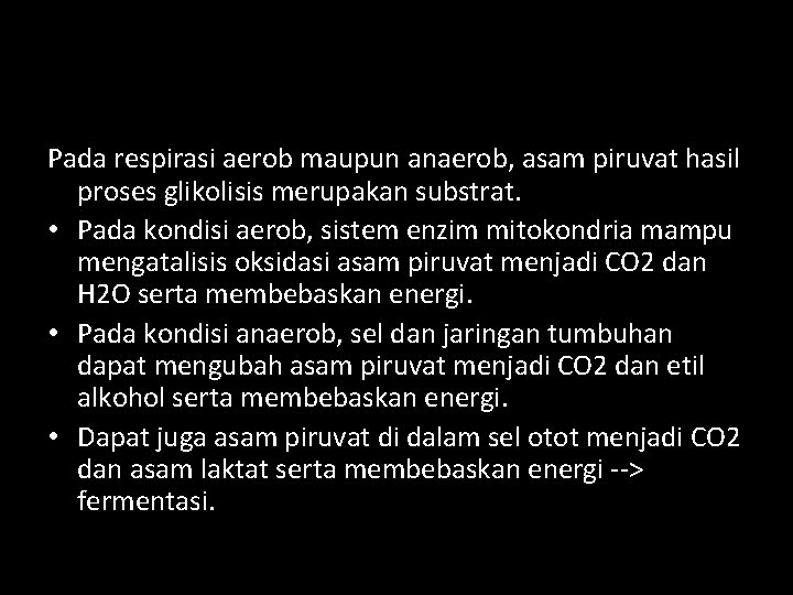 Pada respirasi aerob maupun anaerob, asam piruvat hasil proses glikolisis merupakan substrat. • Pada