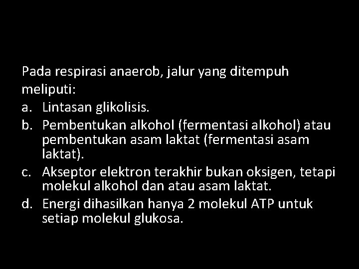 Pada respirasi anaerob, jalur yang ditempuh meliputi: a. Lintasan glikolisis. b. Pembentukan alkohol (fermentasi