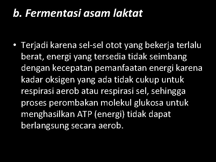 b. Fermentasi asam laktat • Terjadi karena sel-sel otot yang bekerja terlalu berat, energi