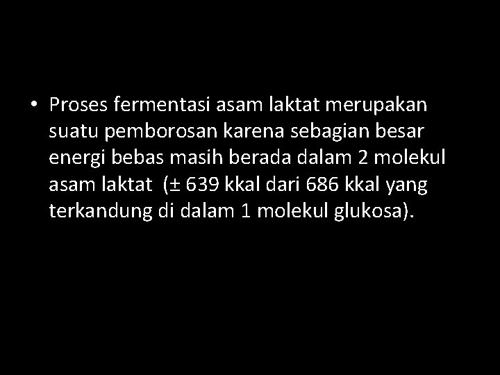  • Proses fermentasi asam laktat merupakan suatu pemborosan karena sebagian besar energi bebas